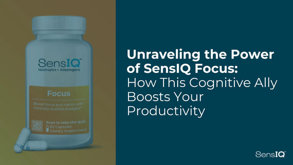 Unraveling the Power of SensIQ Focus: How This Cognitive Ally Boosts Your Productivity