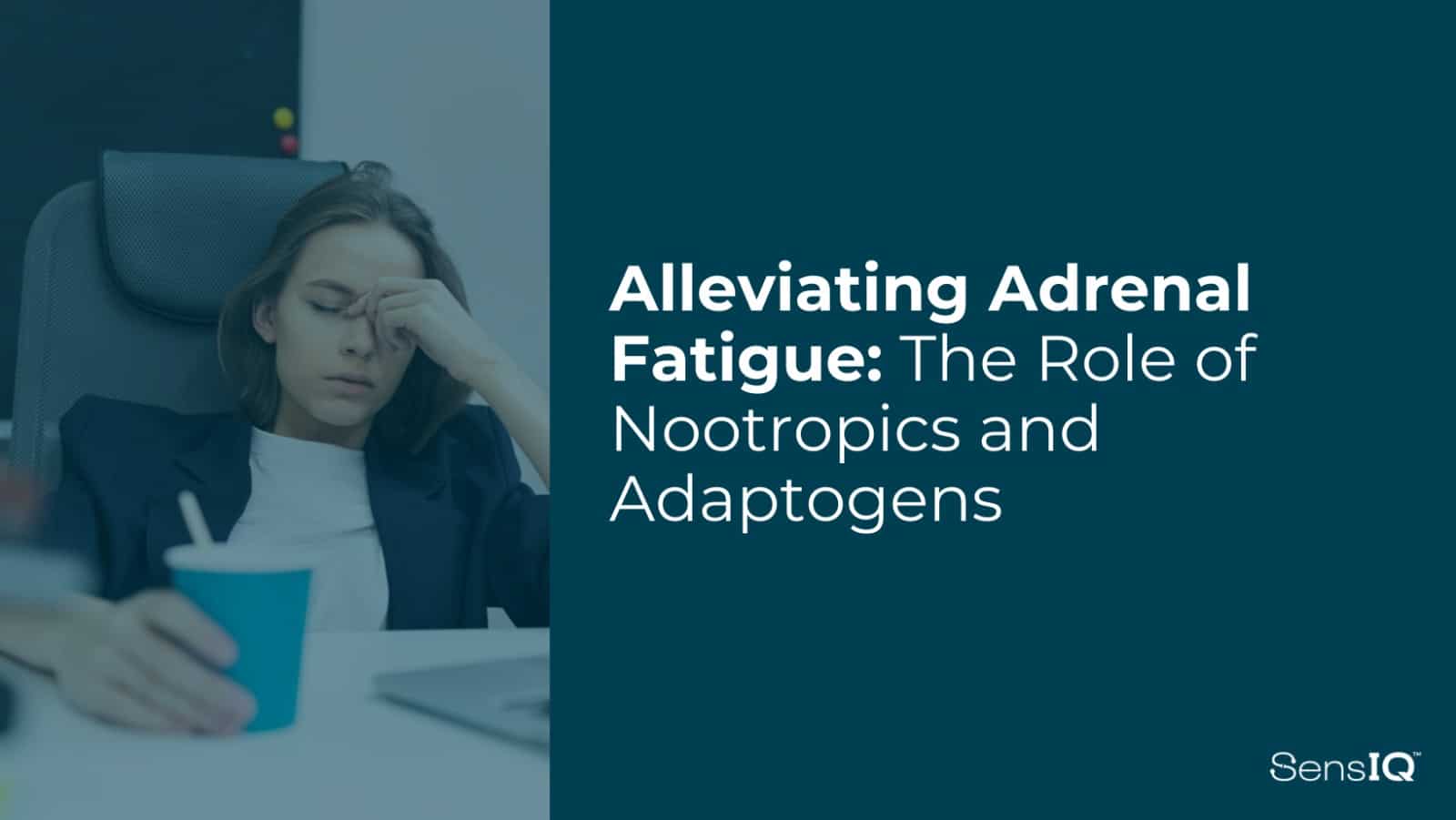 Alleviating Adrenal Fatigue: The Role of Nootropics and Adaptogens